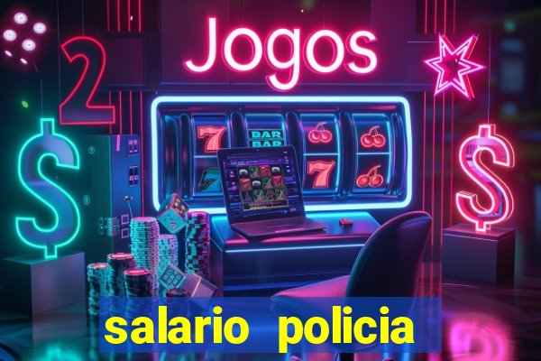 salario policia civil da bahia